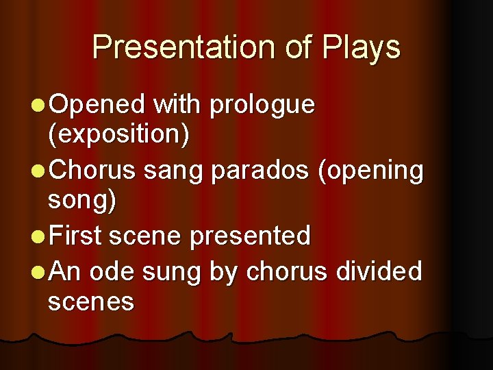 Presentation of Plays l Opened with prologue (exposition) l Chorus sang parados (opening song)