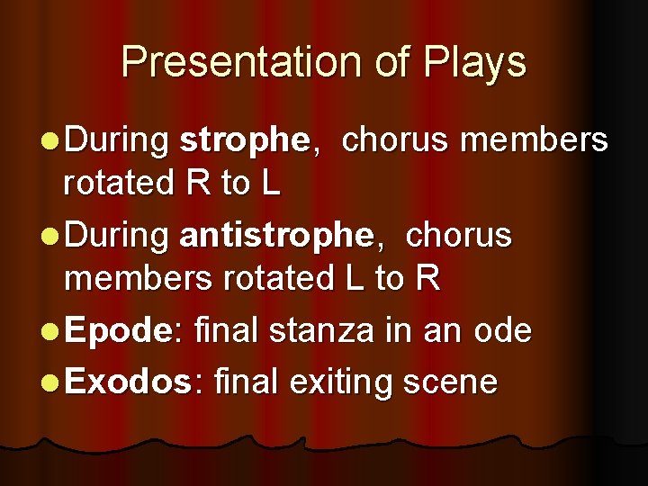 Presentation of Plays l During strophe, chorus members rotated R to L l During
