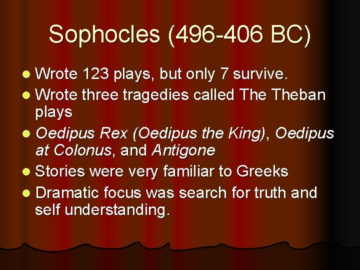 Sophocles (496 -406 BC) l Wrote 123 plays, but only 7 survive. l Wrote