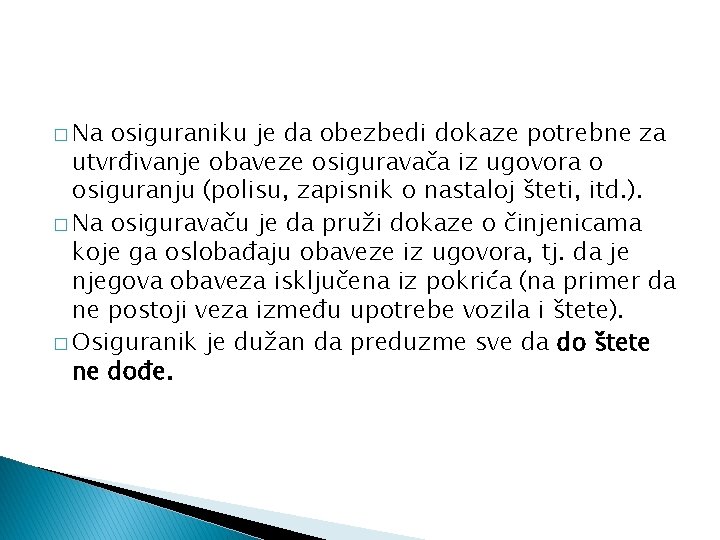 � Na osiguraniku je da obezbedi dokaze potrebne za utvrđivanje obaveze osiguravača iz ugovora