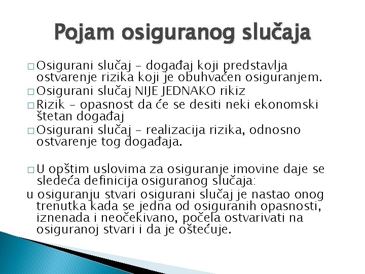 Pojam osiguranog slučaja � Osigurani slučaj - događaj koji predstavlja ostvarenje rizika koji je