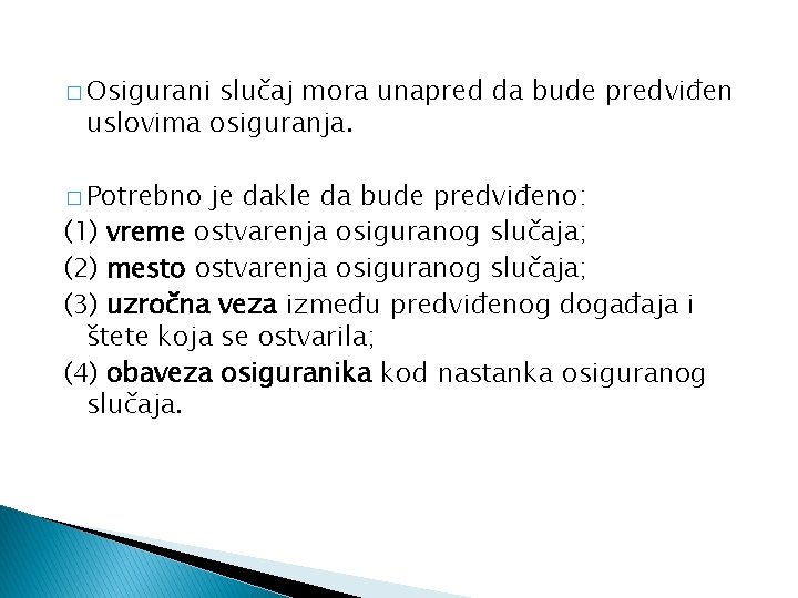 � Osigurani slučaj mora unapred da bude predviđen uslovima osiguranja. � Potrebno je dakle