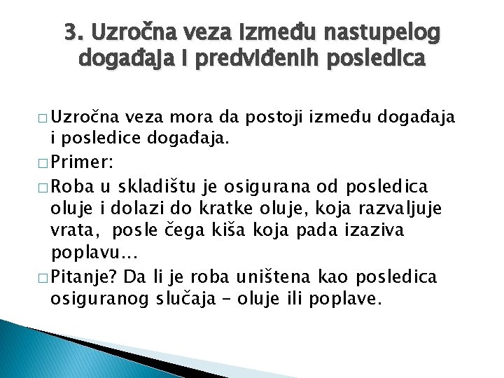 3. Uzročna veza između nastupelog događaja i predviđenih posledica � Uzročna veza mora da