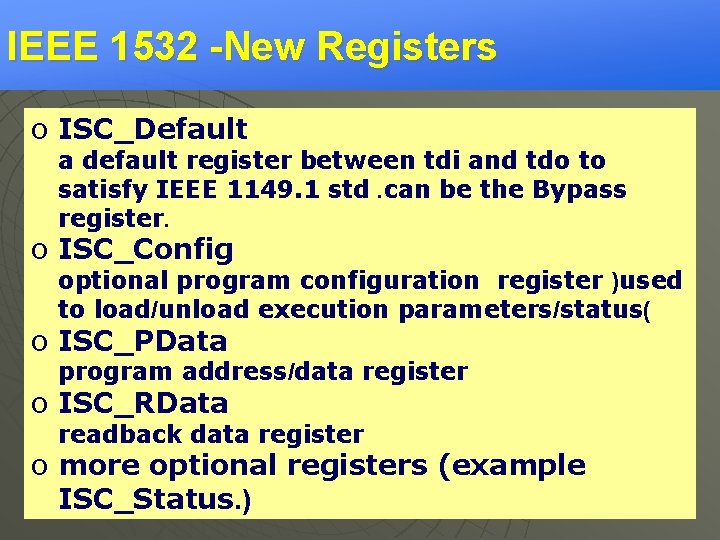 IEEE 1532 -New Registers o ISC_Default a default register between tdi and tdo to