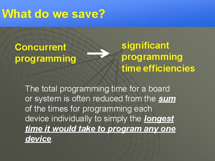 What do we save? Concurrent programming significant programming time efficiencies The total programming time