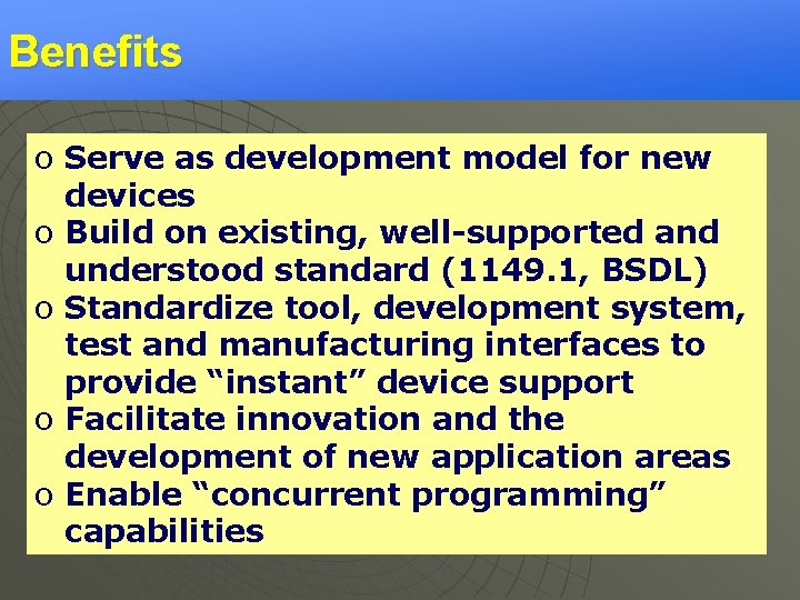 Benefits o Serve as development model for new devices o Build on existing, well-supported