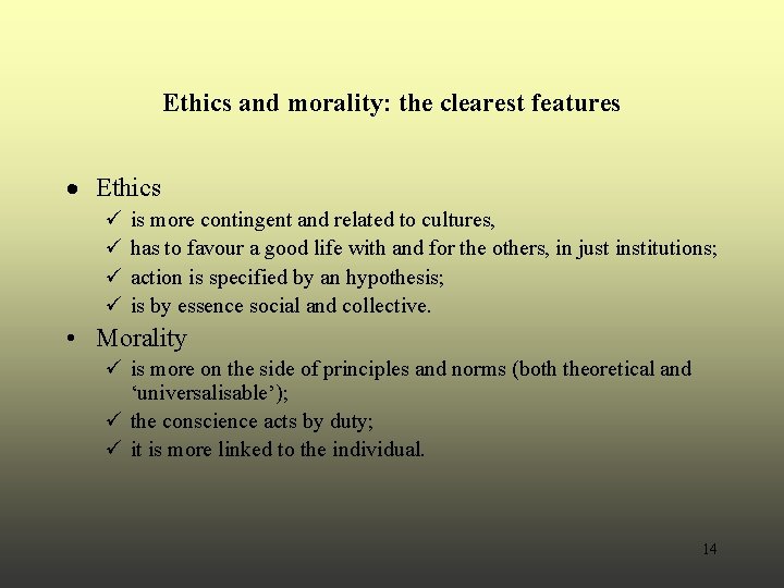 Ethics and morality: the clearest features · Ethics ü ü is more contingent and Ethics and morality: the clearest features · Ethics ü ü is more contingent and