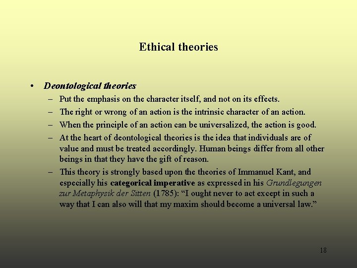 Ethical theories • Deontological theories – – Put the emphasis on the character itself, Ethical theories • Deontological theories – – Put the emphasis on the character itself,