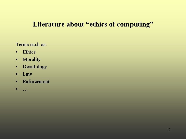 Literature about “ethics of computing” Terms such as: • Ethics • Morality • Deontology Literature about “ethics of computing” Terms such as: • Ethics • Morality • Deontology