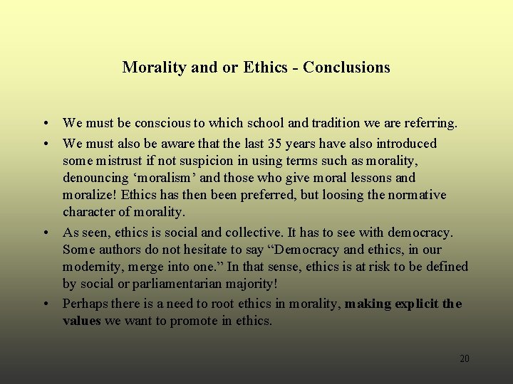 Morality and or Ethics - Conclusions • We must be conscious to which school Morality and or Ethics - Conclusions • We must be conscious to which school