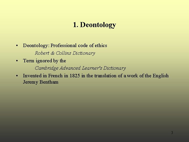1. Deontology • Deontology: Professional code of ethics Robert & Collins Dictionary • Term 1. Deontology • Deontology: Professional code of ethics Robert & Collins Dictionary • Term