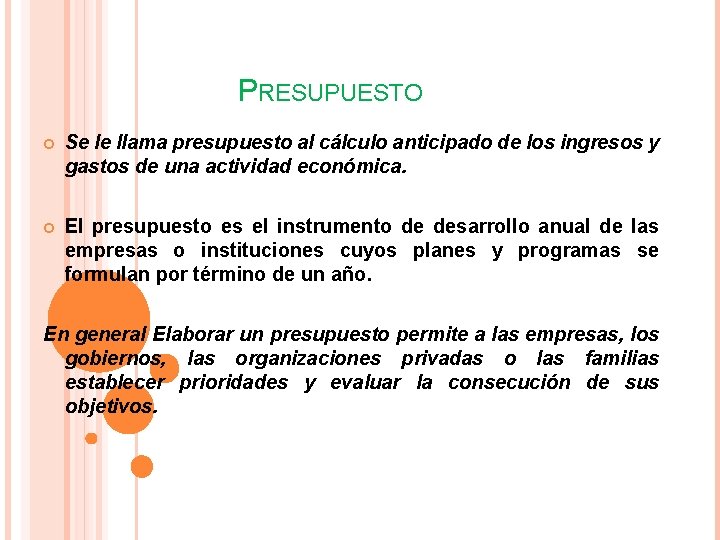 PRESUPUESTO Se le llama presupuesto al cálculo anticipado de los ingresos y gastos de PRESUPUESTO Se le llama presupuesto al cálculo anticipado de los ingresos y gastos de