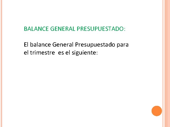 BALANCE GENERAL PRESUPUESTADO: El balance General Presupuestado para el trimestre es el siguiente: BALANCE GENERAL PRESUPUESTADO: El balance General Presupuestado para el trimestre es el siguiente: