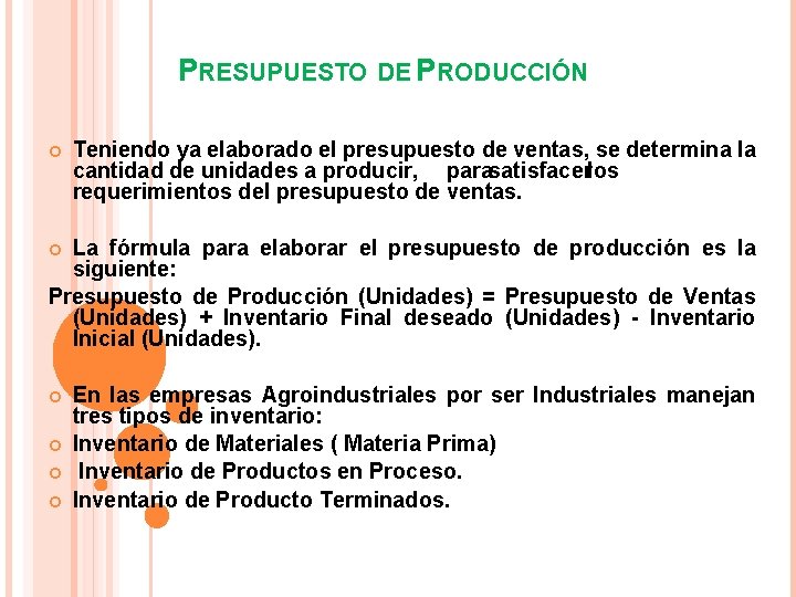 PRESUPUESTO DE PRODUCCIÓN Teniendo ya elaborado el presupuesto de ventas, se determina la cantidad PRESUPUESTO DE PRODUCCIÓN Teniendo ya elaborado el presupuesto de ventas, se determina la cantidad