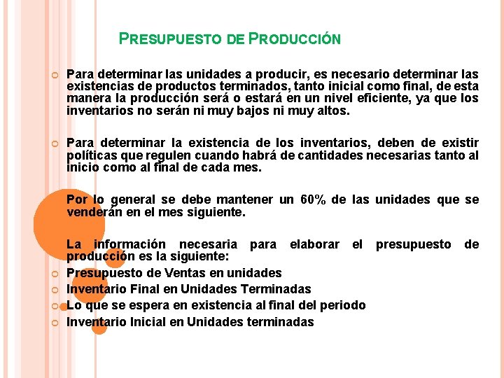 PRESUPUESTO DE PRODUCCIÓN Para determinar las unidades a producir, es necesario determinar las existencias PRESUPUESTO DE PRODUCCIÓN Para determinar las unidades a producir, es necesario determinar las existencias