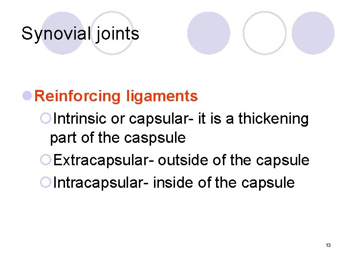 Synovial joints l Reinforcing ligaments ¡Intrinsic or capsular- it is a thickening part of