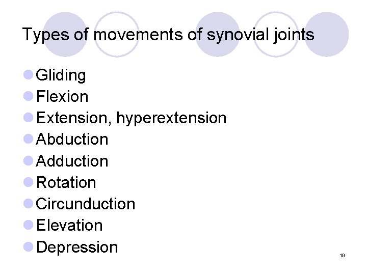 Types of movements of synovial joints l Gliding l Flexion l Extension, hyperextension l