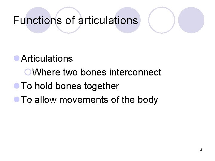 Functions of articulations l Articulations ¡Where two bones interconnect l To hold bones together