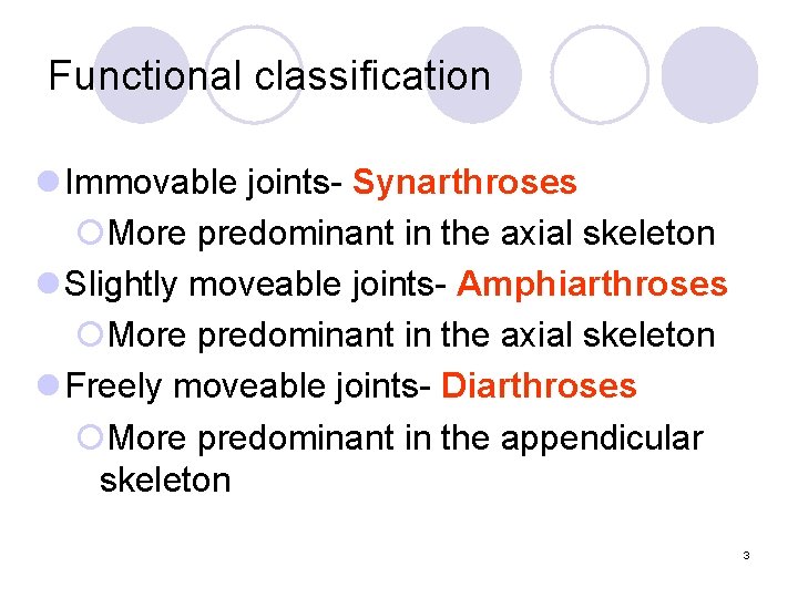 Functional classification l Immovable joints- Synarthroses ¡More predominant in the axial skeleton l Slightly