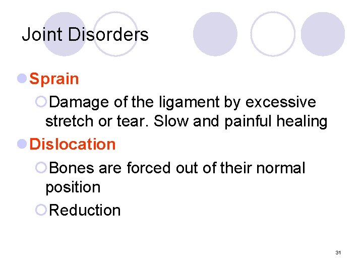 Joint Disorders l Sprain ¡Damage of the ligament by excessive stretch or tear. Slow