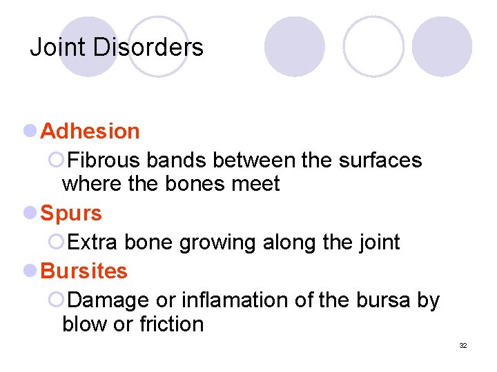 Joint Disorders l Adhesion ¡Fibrous bands between the surfaces where the bones meet l