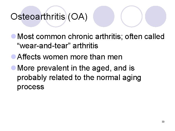 Osteoarthritis (OA) l Most common chronic arthritis; often called “wear-and-tear” arthritis l Affects women