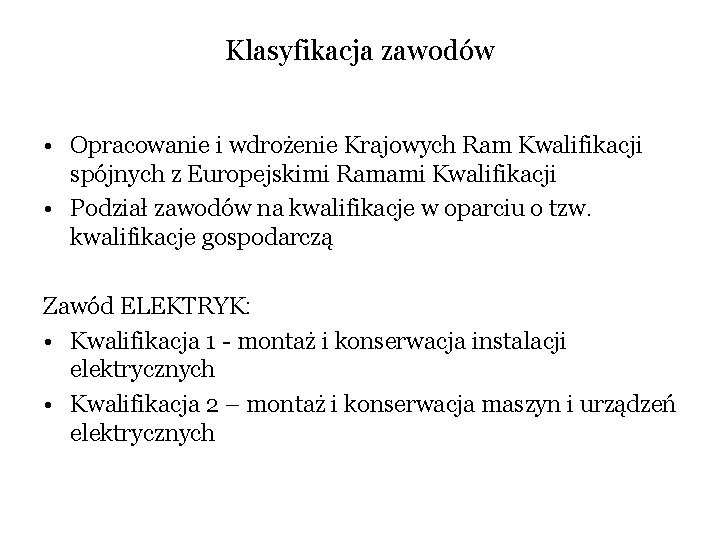 Klasyfikacja zawodów • Opracowanie i wdrożenie Krajowych Ram Kwalifikacji spójnych z Europejskimi Ramami Kwalifikacji