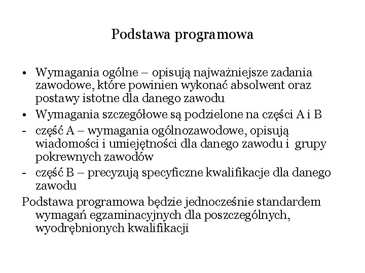 Podstawa programowa • Wymagania ogólne – opisują najważniejsze zadania zawodowe, które powinien wykonać absolwent