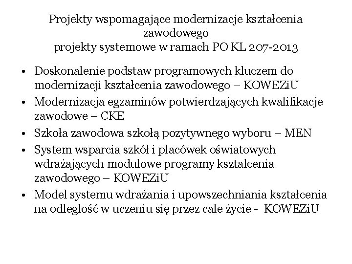 Projekty wspomagające modernizacje kształcenia zawodowego projekty systemowe w ramach PO KL 207 -2013 •