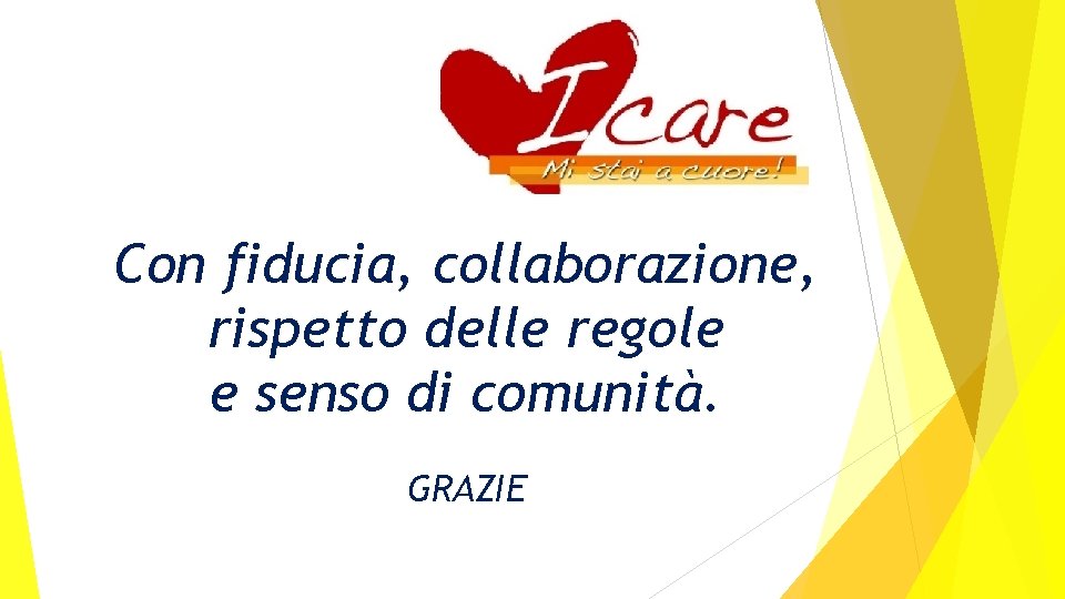 Con fiducia, collaborazione, rispetto delle regole e senso di comunità. GRAZIE 