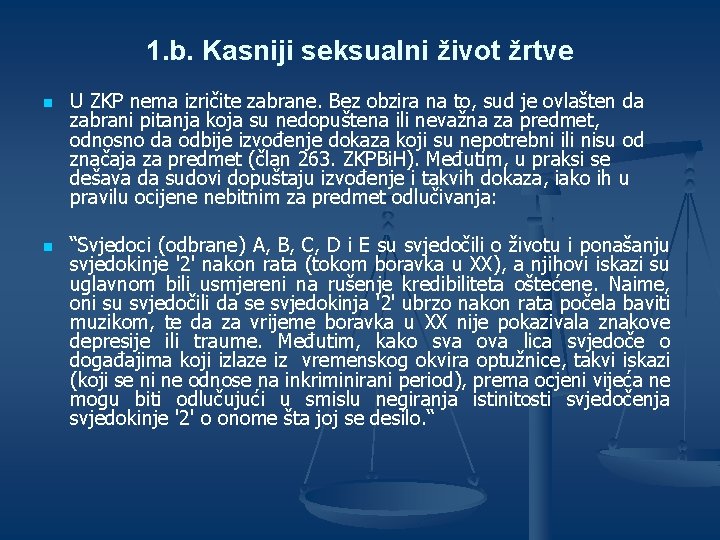 1. b. Kasniji seksualni život žrtve n n U ZKP nema izričite zabrane. Bez