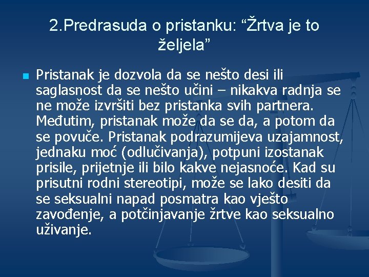 2. Predrasuda o pristanku: “Žrtva je to željela” n Pristanak je dozvola da se