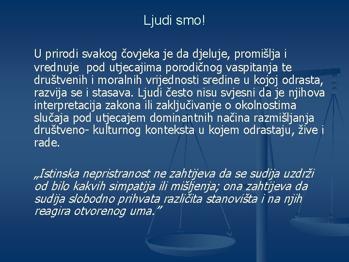 Ljudi smo! U prirodi svakog čovjeka je da djeluje, promišlja i vrednuje pod utjecajima