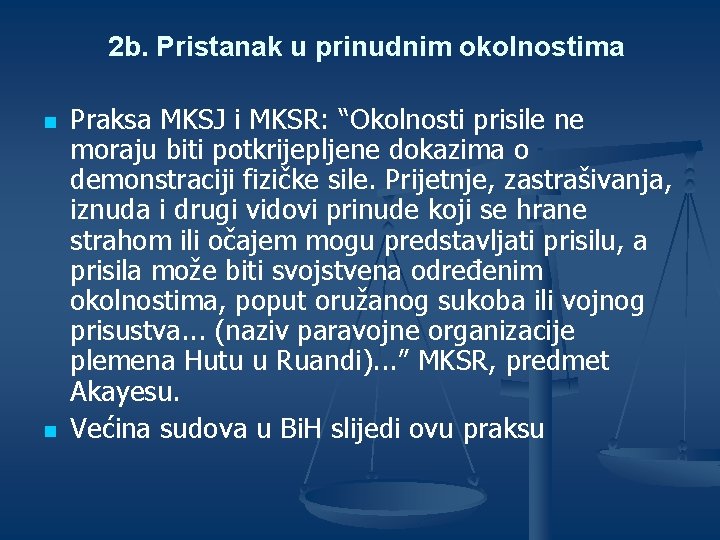 2 b. Pristanak u prinudnim okolnostima n n Praksa MKSJ i MKSR: “Okolnosti prisile