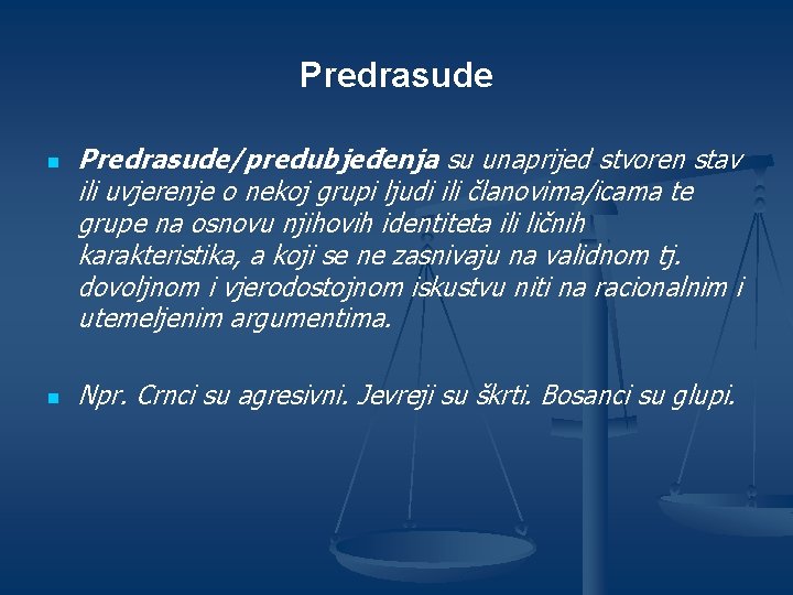 Predrasude n n Predrasude/predubjeđenja su unaprijed stvoren stav ili uvjerenje o nekoj grupi ljudi