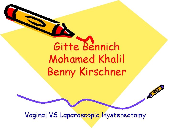 Gitte Bennich Mohamed Khalil Benny Kirschner Vaginal VS Laparoscopic Hysterectomy 