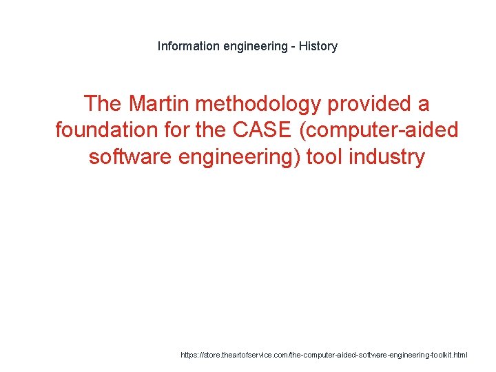 Information engineering - History The Martin methodology provided a foundation for the CASE (computer-aided