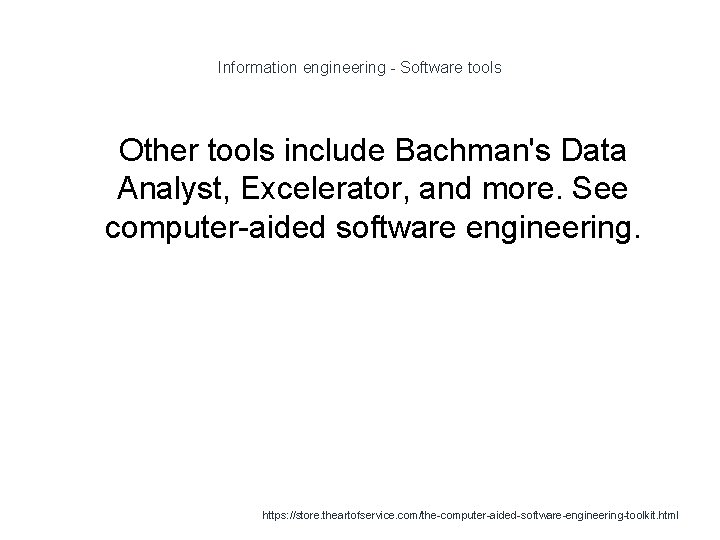Information engineering - Software tools 1 Other tools include Bachman's Data Analyst, Excelerator, and