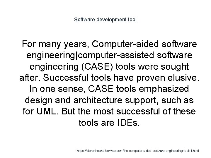 Software development tool 1 For many years, Computer-aided software engineering|computer-assisted software engineering (CASE) tools