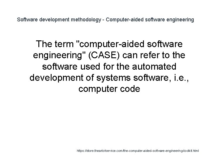 Software development methodology - Computer-aided software engineering The term "computer-aided software engineering" (CASE) can