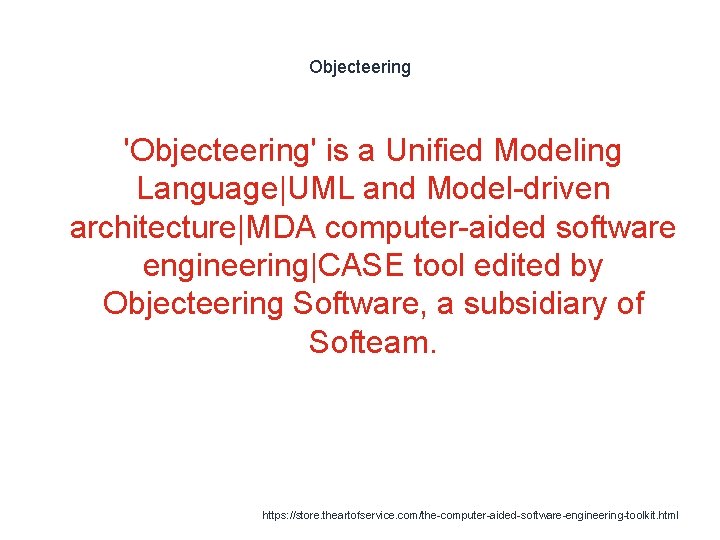 Objecteering 'Objecteering' is a Unified Modeling Language|UML and Model-driven architecture|MDA computer-aided software engineering|CASE tool