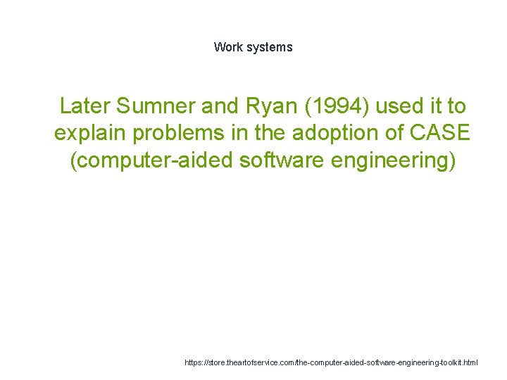 Work systems 1 Later Sumner and Ryan (1994) used it to explain problems in