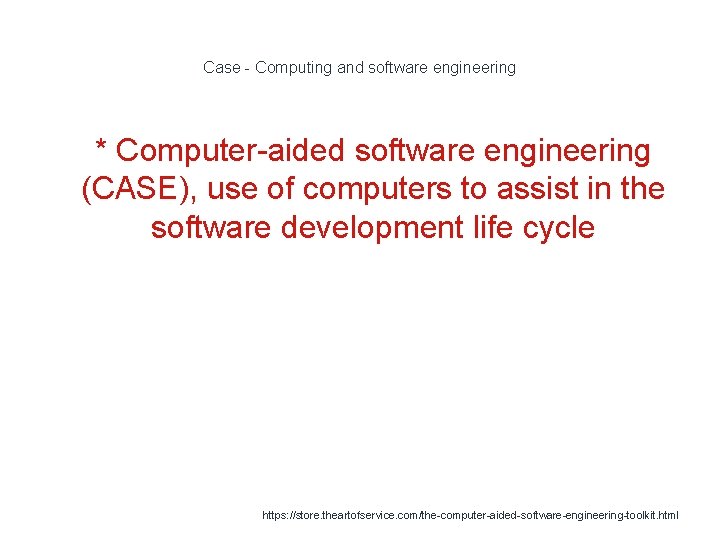 Case - Computing and software engineering 1 * Computer-aided software engineering (CASE), use of