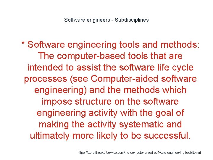 Software engineers - Subdisciplines 1 * Software engineering tools and methods: The computer-based tools