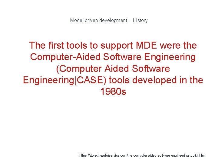 Model-driven development - History 1 The first tools to support MDE were the Computer-Aided