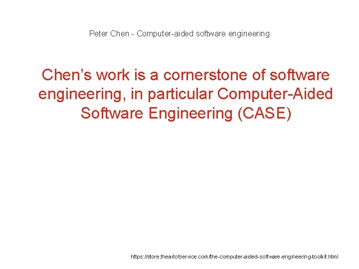 Peter Chen - Computer-aided software engineering 1 Chen’s work is a cornerstone of software