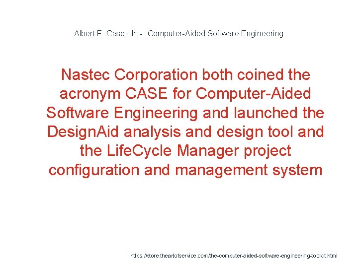 Albert F. Case, Jr. - Computer-Aided Software Engineering Nastec Corporation both coined the acronym