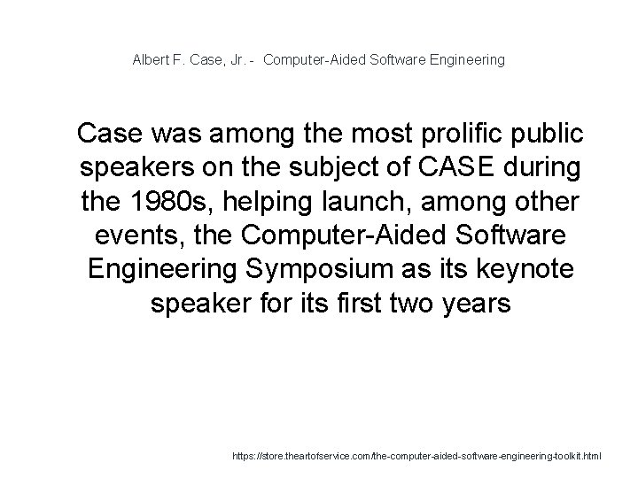 Albert F. Case, Jr. - Computer-Aided Software Engineering 1 Case was among the most