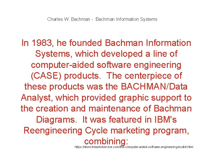 Charles W. Bachman - Bachman Information Systems 1 In 1983, he founded Bachman Information