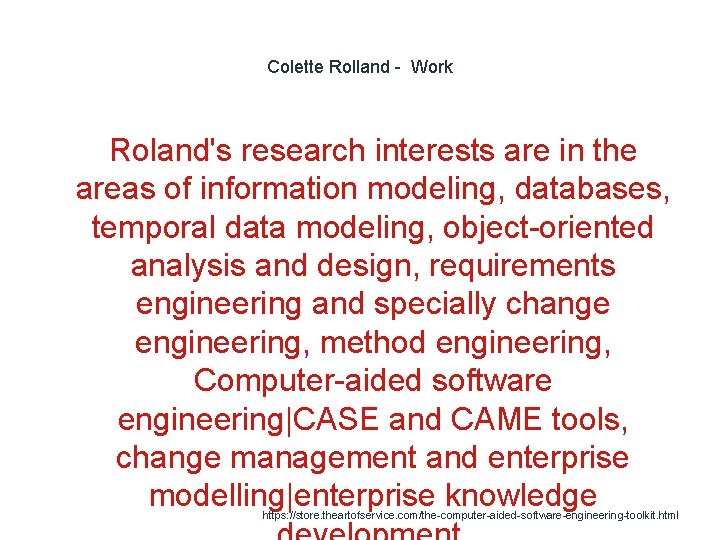 Colette Rolland - Work Roland's research interests are in the areas of information modeling,